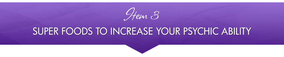 Item 3: Super Foods to Increase Your Psychic Ability