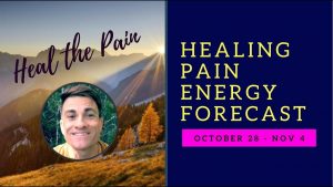 How to Heal Stop Pain: 10/29-11/4 - Energy Forecast Energy Update