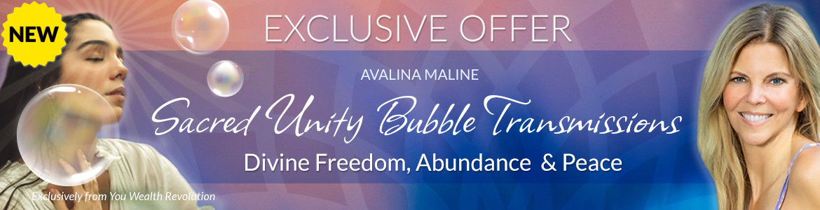 Welcome to Avalina Maline's Special Offer Page: Sacred Unity Bubble Transmissions: Divine Freedom, Abundance and Peace