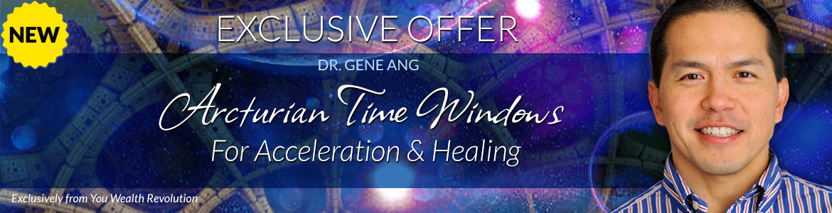 Welcome to Dr. Gene Ang's Special Offer Page: Arcturian Time Windows for Acceleration and Healing