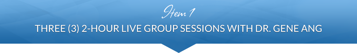 Item 1: Three (3) 2-Hour Live Group Sessions with Dr. Gene Ang