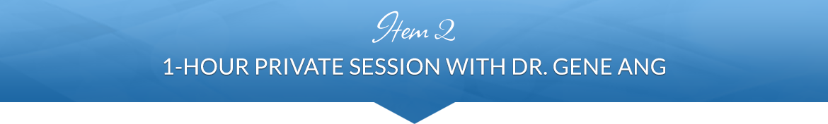 Item 2: 1-Hour Private Session with Dr. Gene Ang