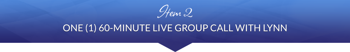 Item 2: One (1) 60-Minute Live Group Call with Lynn