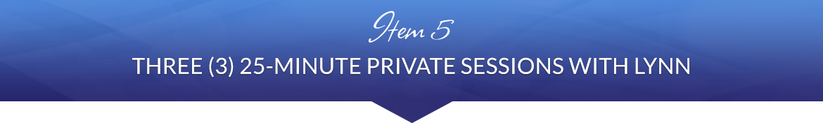 Item 5: Three (3) 25-Minute Private Sessions with Lynn