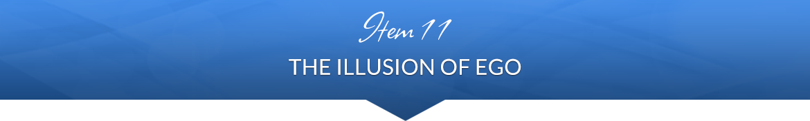 Item 11: The Illusion of Ego