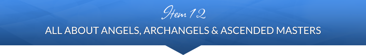 Item 12: All About Angels, Archangels & Ascended Masters