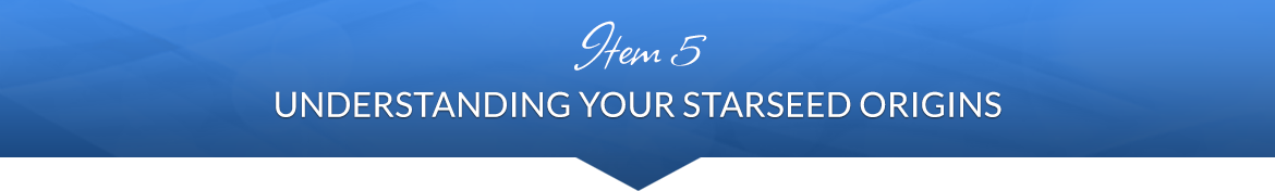 Item 5: Understanding Your Starseed Origins